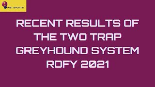 RECENT RESULTS OF THE TWO TRAP GREYHOUND SYSTEM RDFY 2021