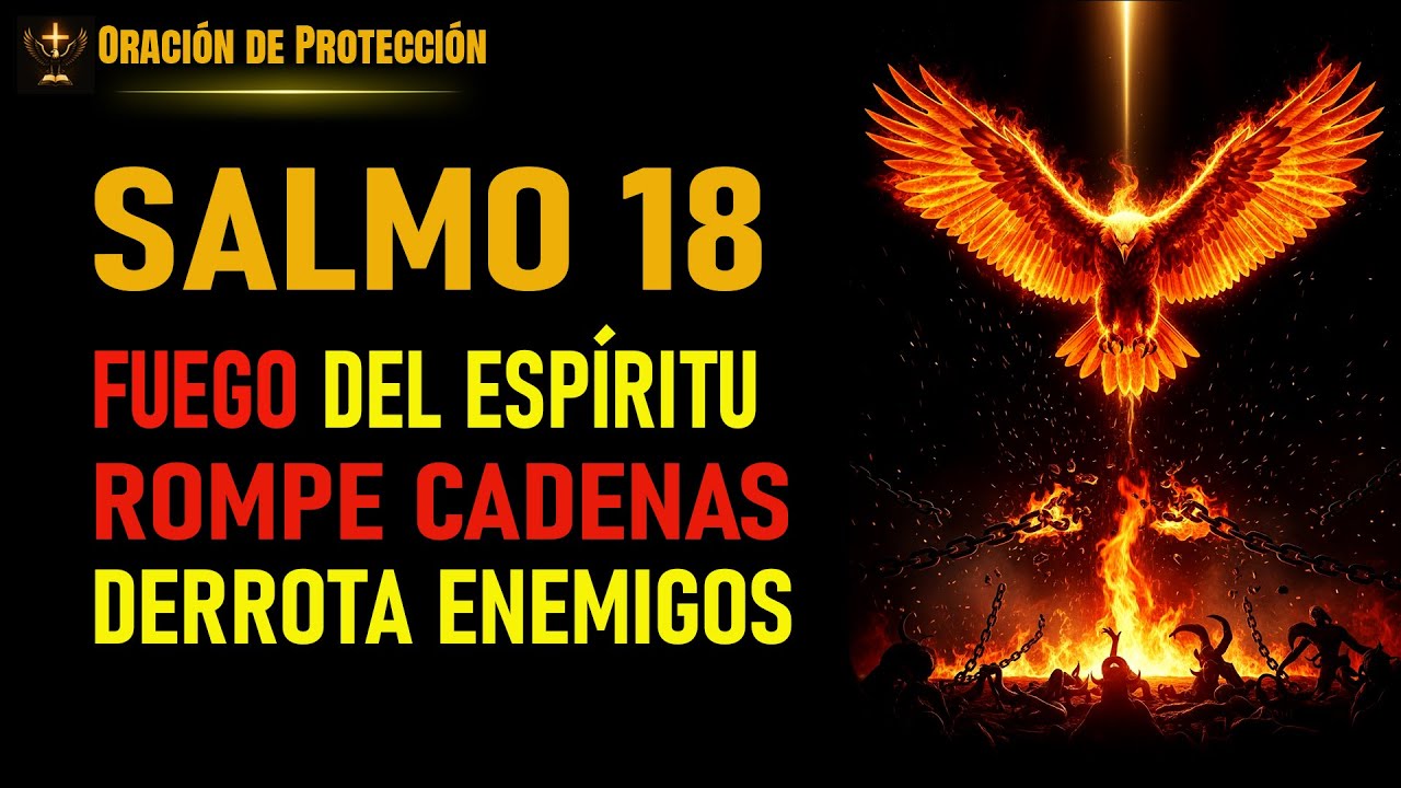 SALMO 18 ROMPE CADENAS Y DERROTA ENEMIGOS OCULTOS | ORACIÓN DE FUEGO DIVINO