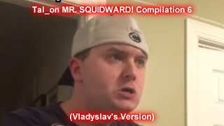 Talon Mr. Squidward Compilation 6 Vladyslavs Version