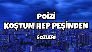 POİZİ - Koştum Hep Peşinden | Sözleri