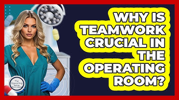 Why Is Teamwork Crucial In The Operating Room? - The Operating Table