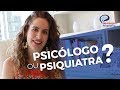 Psiquiatra ou Psicólogo? Quem devo procurar ? Dra Maria Fernanda Caliani explica