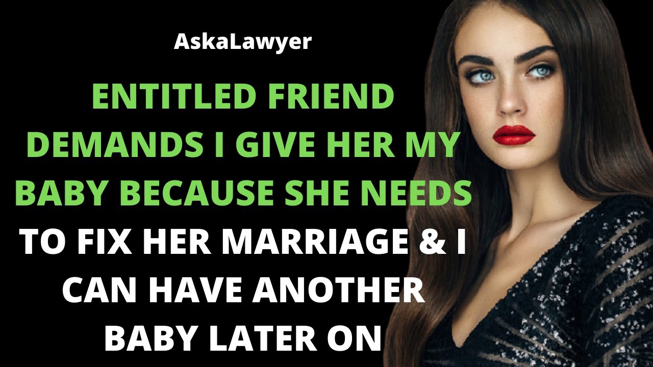 Friend demands I give her my baby as she needs to fix her marriage & I can have another baby later