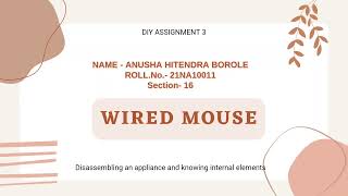 DIY Assignment 3 | Disassembling Wired Mouse | Anusha Borole | 21NA10011 | Sec 16 | IIT Kharagpur