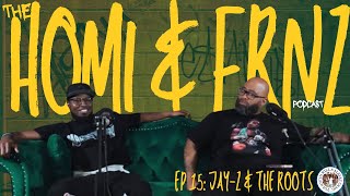 The HOMI & FRNZ PODCAST | Jay -Z & The Roots