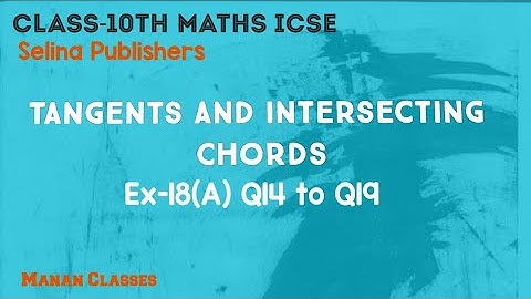 Class 10 Maths ICSE Tangents and Intersecting Chords Chapter 18 Ex-18(A) Q14 to Q19