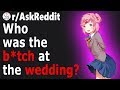 What Did That B*itch Do at Your WEDDING? (r/AskReddit)