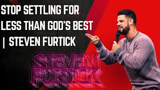 °Stop Settling For Less Than God's Best' | Steven Furtick