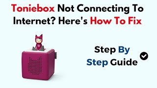 Fix Toniebox Not Connecting to Internet – Wi-Fi Setup, LED Status & Connection Troubleshooting Guide