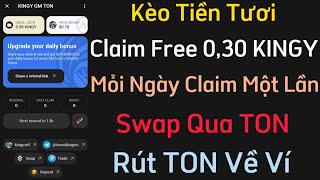 Kèo Tiền Tươi Chất Lượng Claim 0,30 KINGY Mỗi Ngày Swap Qua TON Rút Về Ví Kèo Nên Tham Gia