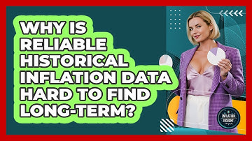 Why Is Reliable Historical Inflation Data Hard To Find Long-term? - Inflation Insight Channel