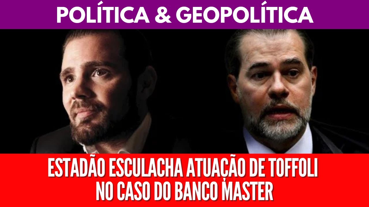 ESTADÃO ESCULACHA ATUAÇÃO DE TOFFOLI NO CASO DO BANCO MASTER