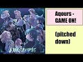Aqours - GAME ON! (pitched down)