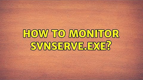 How to monitor svnserve.exe?