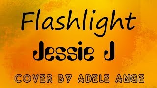 Flashlight - Jessie J cover · Adele Ange