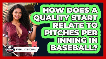 How Does A Quality Start Relate To Pitches Per Inning In Baseball? - Baseball Statistics Vault