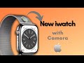 New Apple iWatch With Camera - Upcoming Ridiculous!