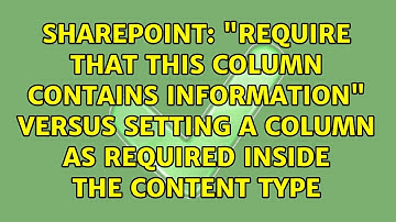 "Require that this column contains information" Versus setting a column as Required inside the...
