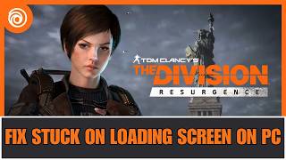 How To Fix Tom Clancy's The Division Resurgence Stuck on Loading Screen/Not Loading Error on PC