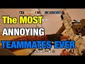 The MOST ANNOYING Teammates EVER - Rainbow Six Siege