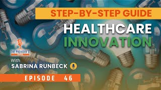 Bringing Your Healthcare Innovation to Life: A Step-by-Step Guide with Sabrina Runbeck Ep 46