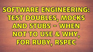 Software Engineering: Test Doubles, Mocks and Stubs - when not to use & why, for Ruby, Rspec