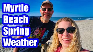 MYRTLE BEACH SPRING WEATHER - WHAT'S IT LIKE MARCH | APRIL | MAY