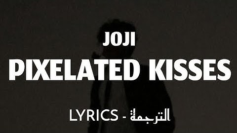 JOJI - PIXELATED KISSES+ LYRICS / الترجمة