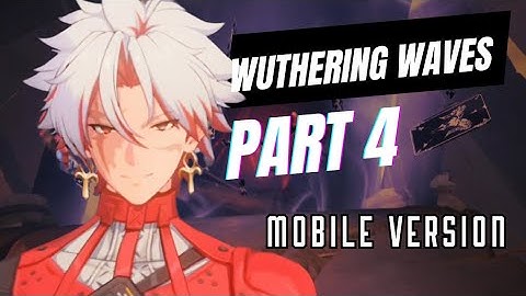 WUTHERING WAVES - Gameplay Walkthrough Part 4 (No Commentary)