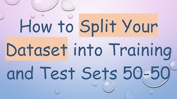 How to Split Your Dataset into Training and Test Sets 50-50