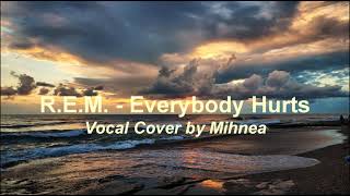 R.E.M - Everybody Hurts (Vocal Cover by Mihnea)