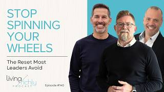 EP140: Stop Spinning Your Wheels - The Reset Most Leaders Avoid