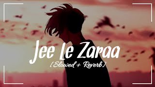 Jee Le Zaraa (Slowed   Reverb)