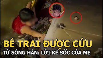 Bé trai được cứu từ sông Hàn: Lời kể sốc của mẹ
