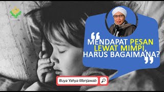 Mendapat Pesan Lewat Mimpi, Harus Bagaimana ? - Buya Yahya Menjawab