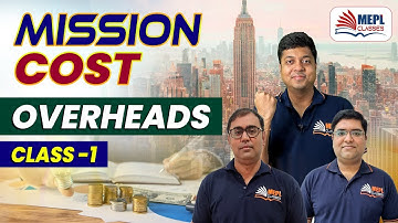 CMA INTER June/Dec 23 - Mission Cost | Overheads - 1st CLASS | MEPL Classes