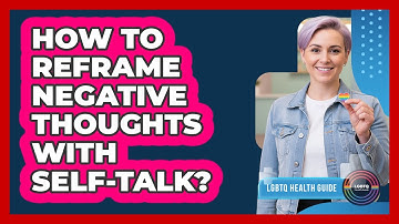 How To Reframe Negative Thoughts With Self-Talk?