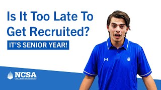 Is it Too Late to Get Recruited Senior Year? No. Here’s Why.