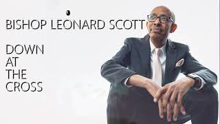 BISHOP LEONARD SCOTT - DOWN AT THE CROSS (OFFICIAL LYRIC VIDEO)