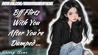 Bff Flirts With You After You’re Dumped … [FRIENDS TO LOVERS] [KISSES] [F4M] [GIRLFRIEND ASMR] 