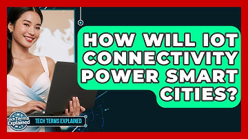 How Will IoT Connectivity Power Smart Cities? - Tech Terms Explained