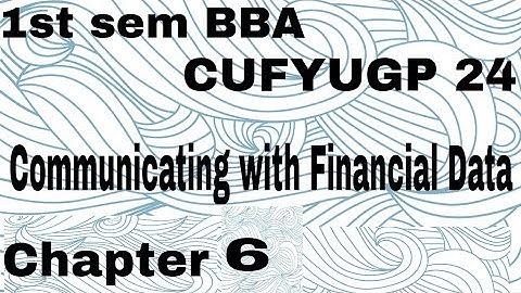 | 1st sem BBA CUFYUGP 24 Communicating with financial data Chapter 6|