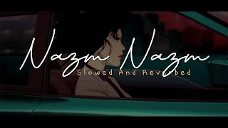 Download Lagu Nazm Nazm || Slowed And Reverbed MP3