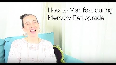 How to Manifest During Mercury Retrograde