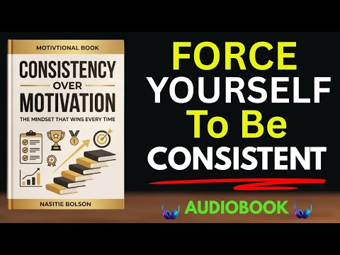 Consistency Over Motivation: The Mindset That Wins Every Time | Full Audiobook