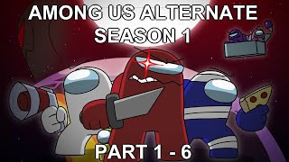 Among Us Animation Alternate Season 1 || Part 1 - 6 ||