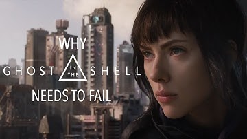 Why Ghost in The Shell Needs to Fail | AUDIO ONLY
