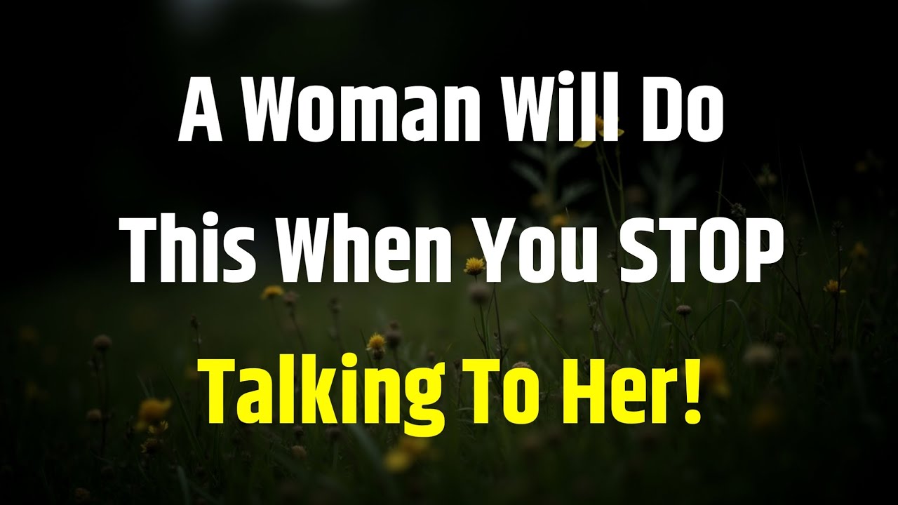 A Woman Will Do This When You STOP Talking To Her! || Female Psychology Facts 