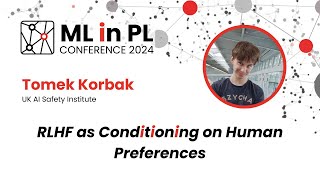 Tomek Korbak - RLHF as conditioning on human preferences | ML in PL 2024