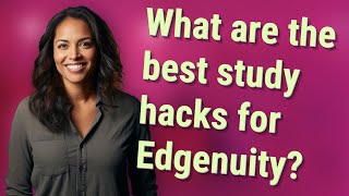 What are the best study hacks for Edgenuity